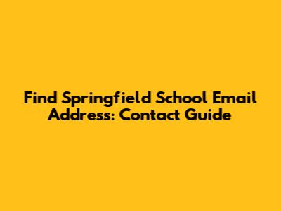 Find Springfield School Email Address: Contact Guide