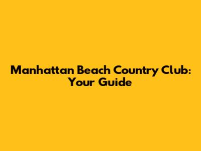 Manhattan Beach Country Club: Your Guide